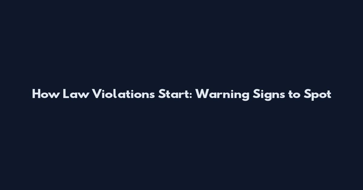 How Law Violations Start: Warning Signs to Spot