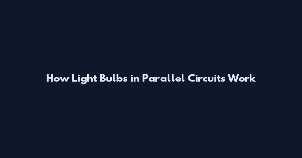 How Light Bulbs in Parallel Circuits Work