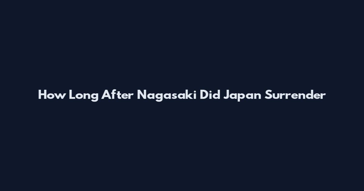 How Long After Nagasaki Did Japan Surrender