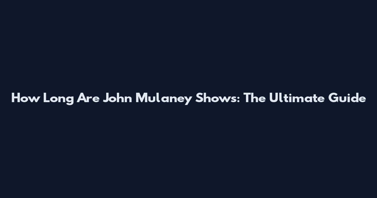 How Long Are John Mulaney Shows: The Ultimate Guide