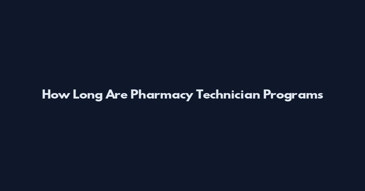How Long Are Pharmacy Technician Programs