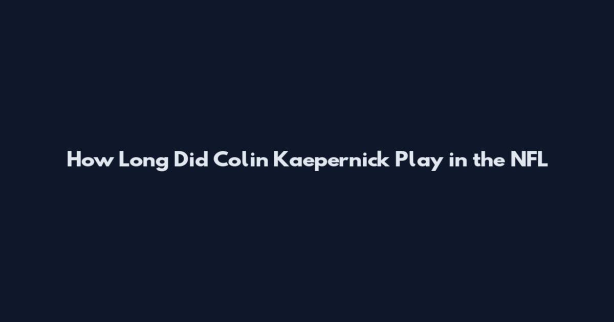 How Long Did Colin Kaepernick Play in the NFL