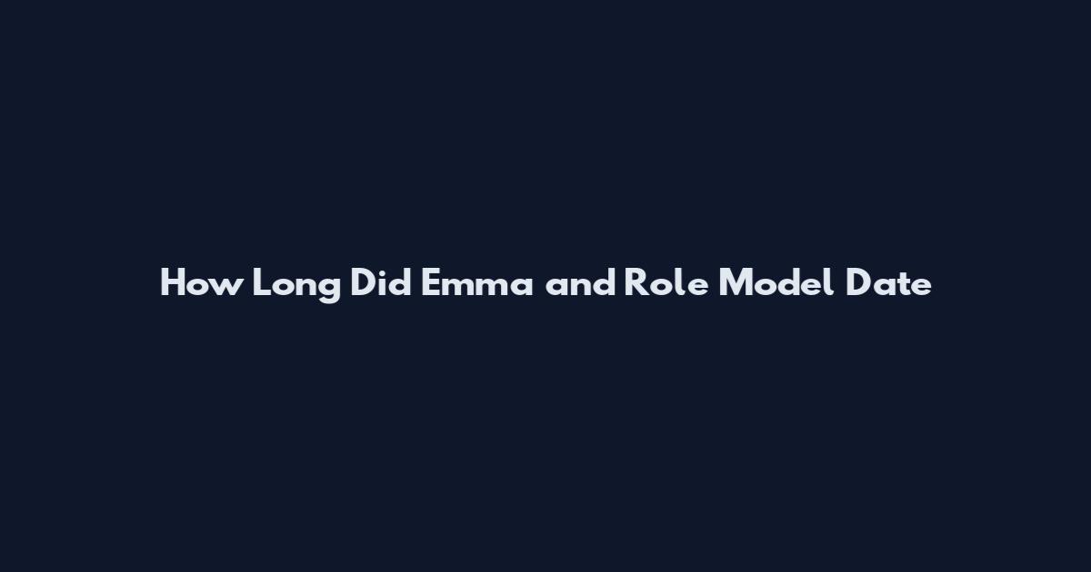 How Long Did Emma and Role Model Date