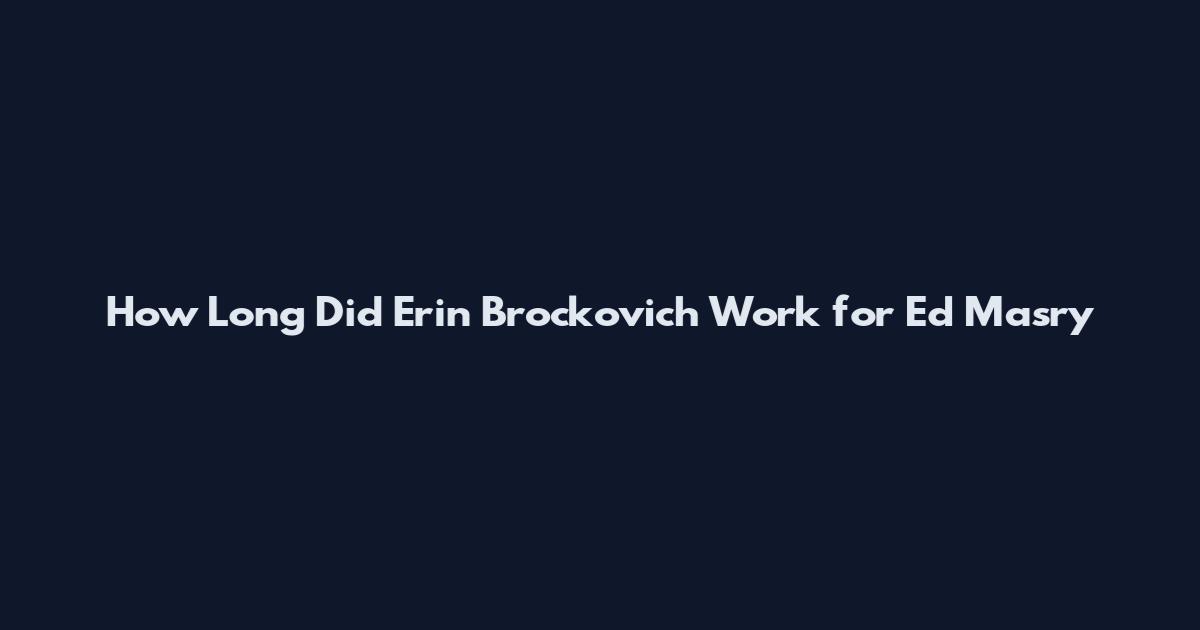 How Long Did Erin Brockovich Work for Ed Masry