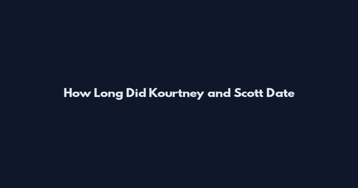 How Long Did Kourtney and Scott Date