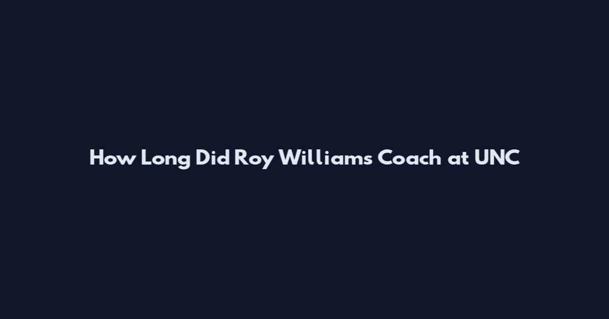 How Long Did Roy Williams Coach at UNC