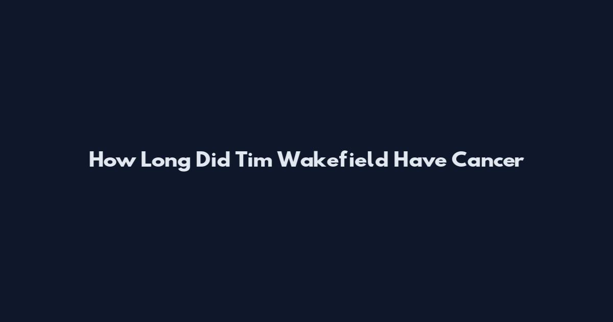 How Long Did Tim Wakefield Have Cancer