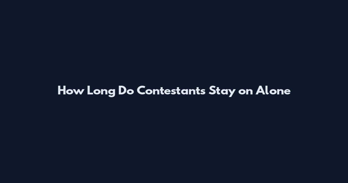How Long Do Contestants Stay on Alone