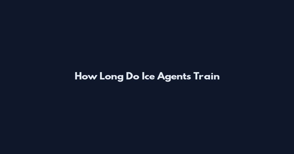 How Long Do Ice Agents Train
