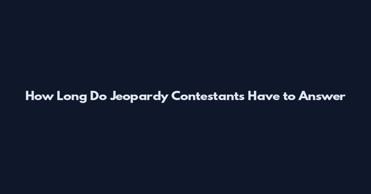 How Long Do Jeopardy Contestants Have to Answer