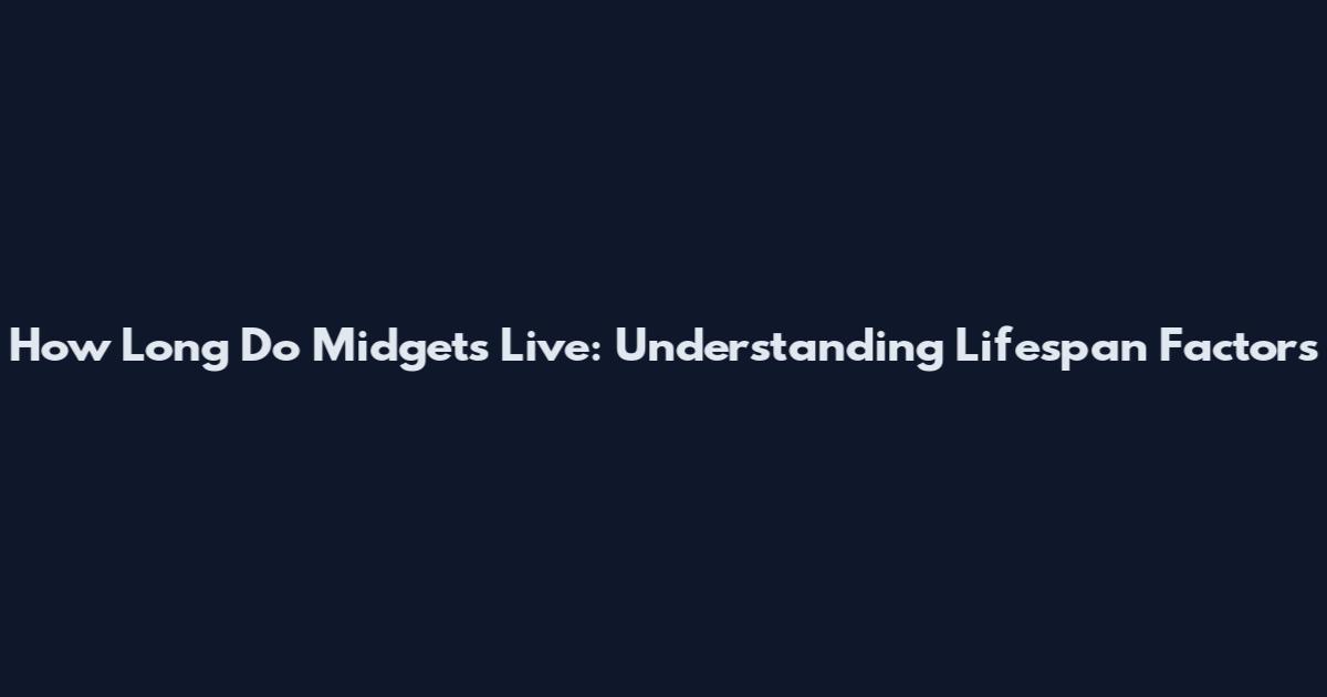 How Long Do Midgets Live: Understanding Lifespan Factors