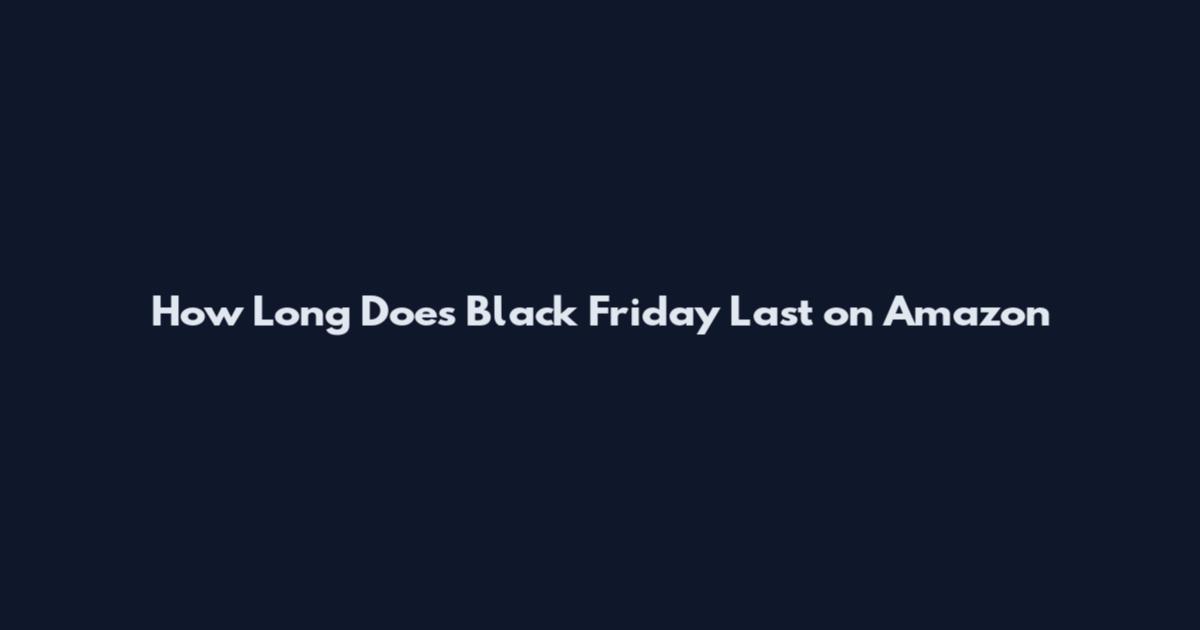 How Long Does Black Friday Last on Amazon