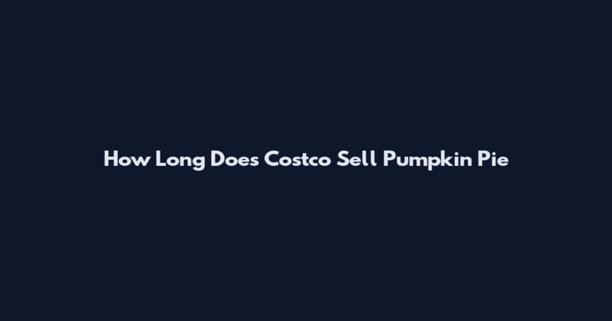 How Long Does Costco Sell Pumpkin Pie