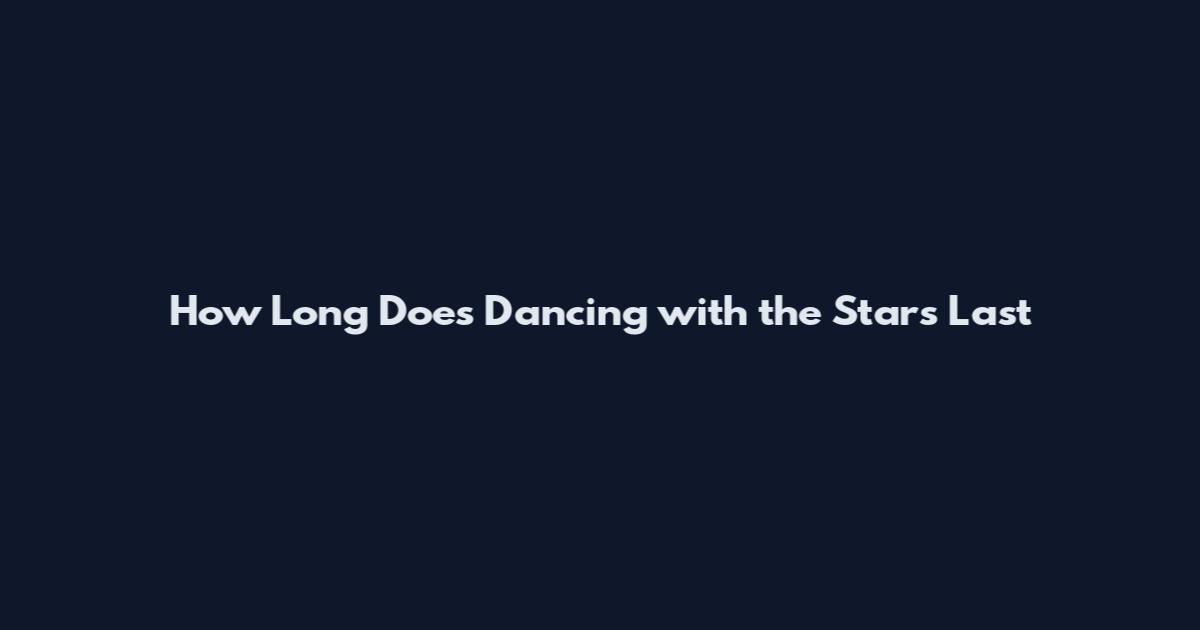 How Long Does Dancing with the Stars Last