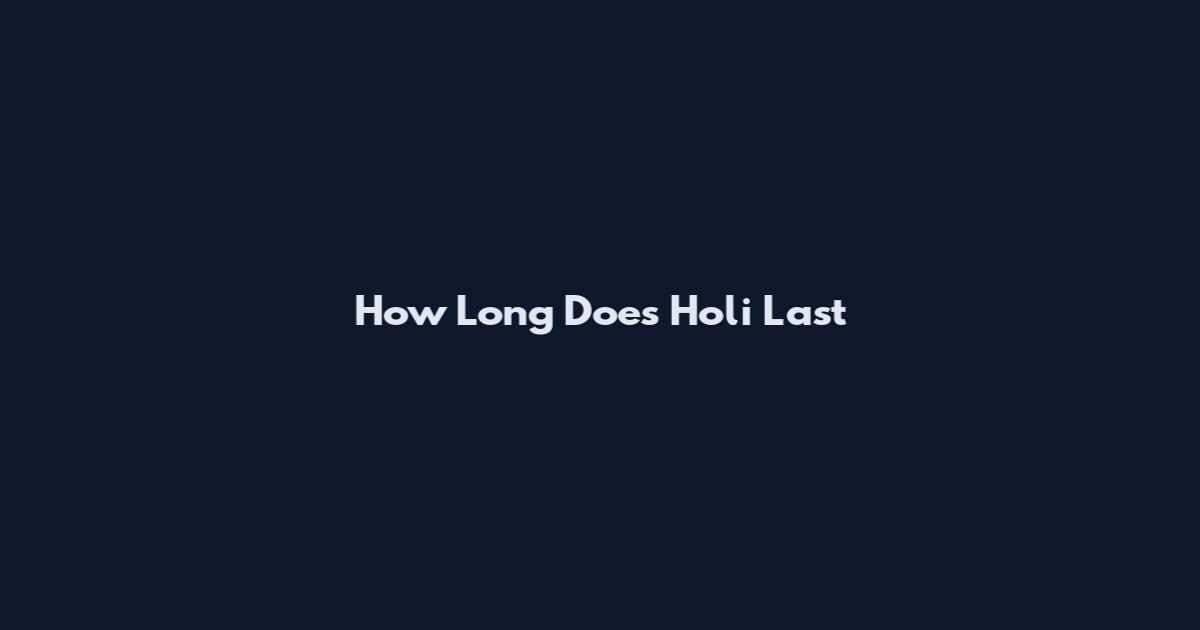 How Long Does Holi Last
