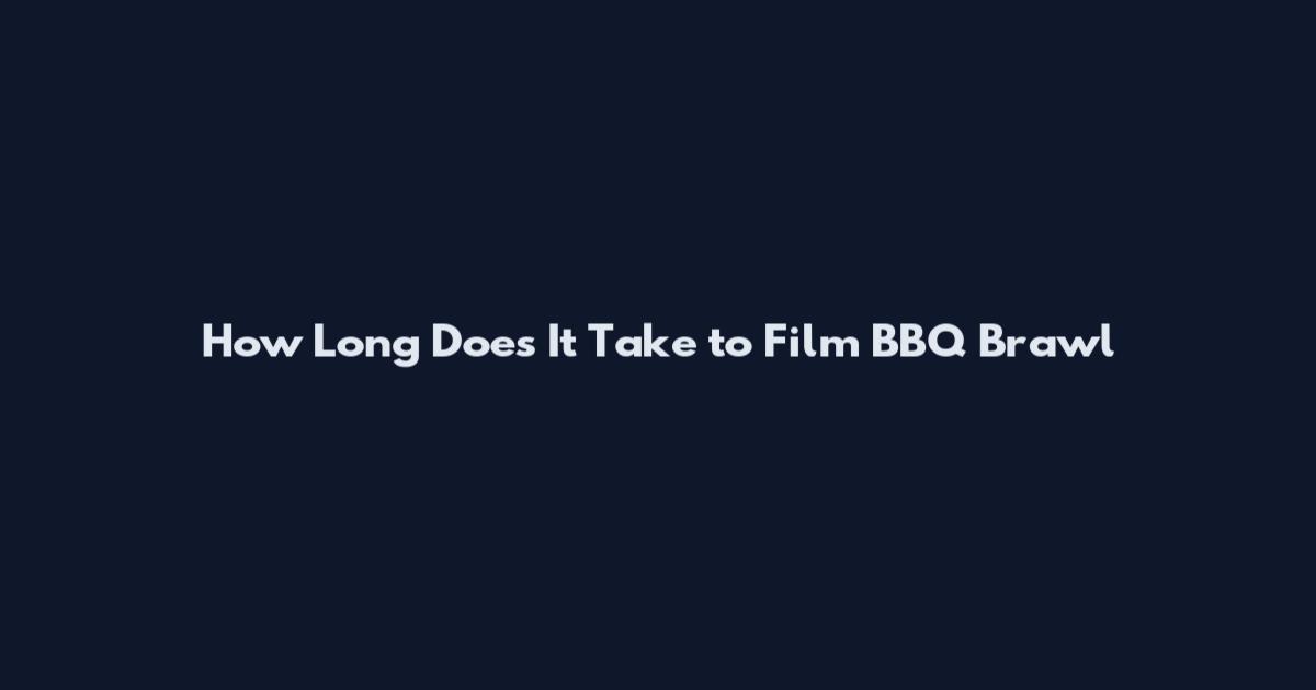 How Long Does It Take to Film BBQ Brawl