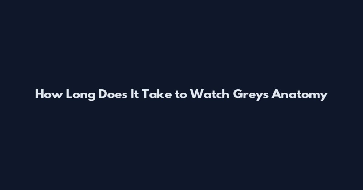How Long Does It Take to Watch Grey's Anatomy