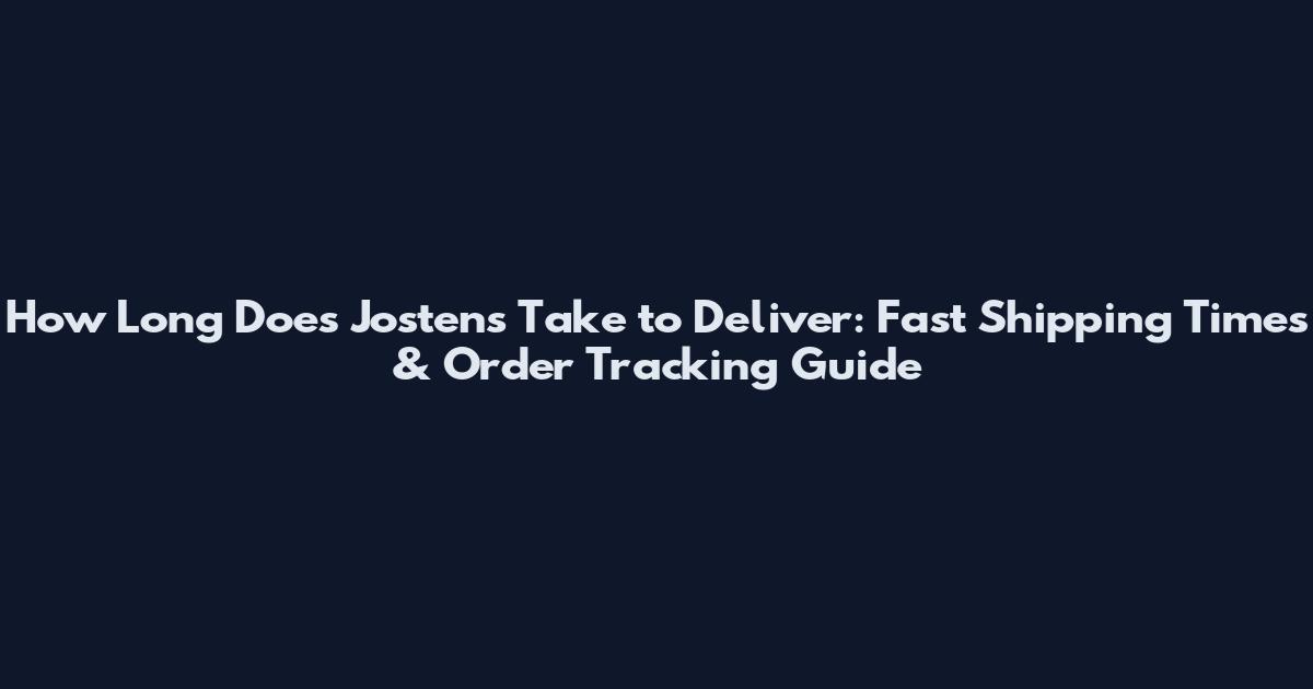 How Long Does Jostens Take to Deliver: Fast Shipping Times & Order Tracking Guide