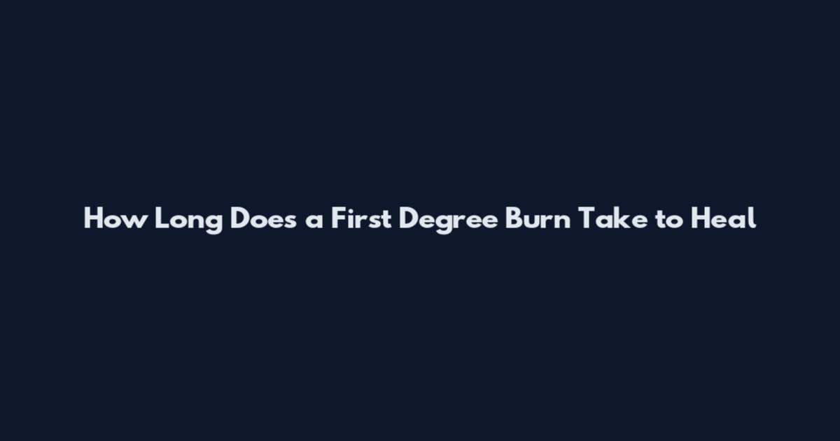 How Long Does a First Degree Burn Take to Heal