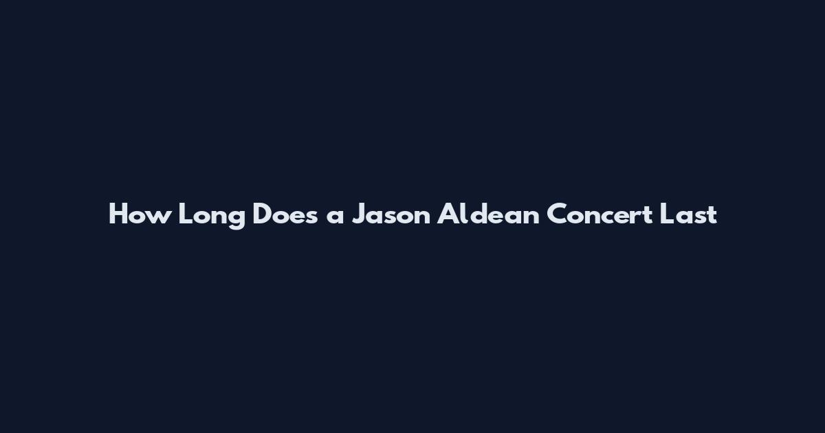 How Long Does a Jason Aldean Concert Last