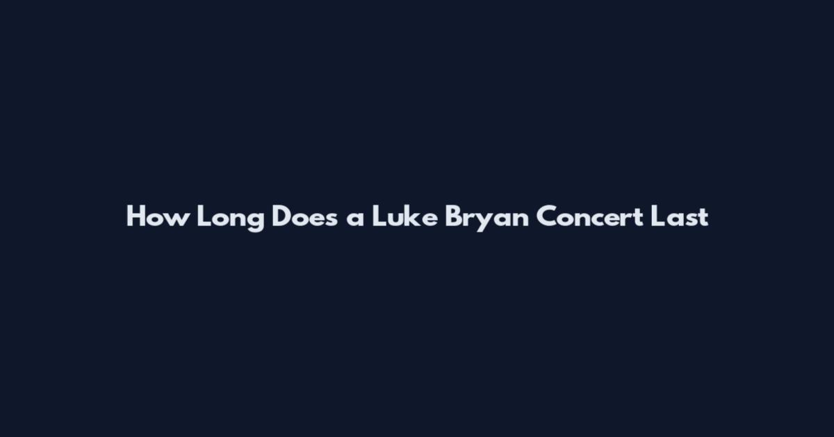 How Long Does a Luke Bryan Concert Last