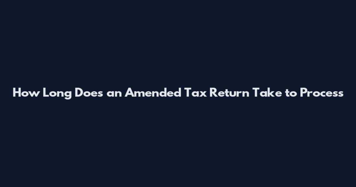 How Long Does an Amended Tax Return Take to Process