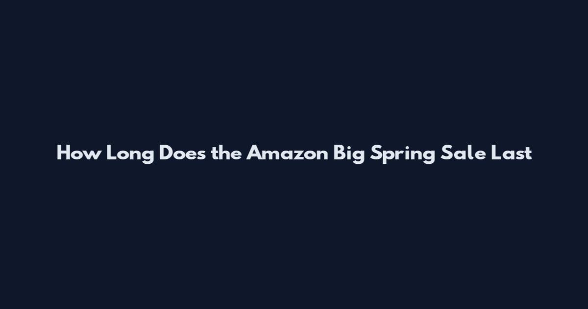 How Long Does the Amazon Big Spring Sale Last