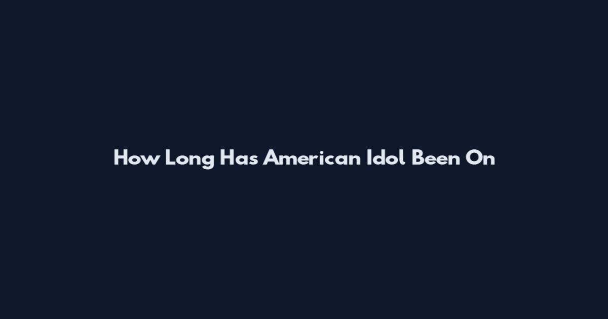 How Long Has American Idol Been On