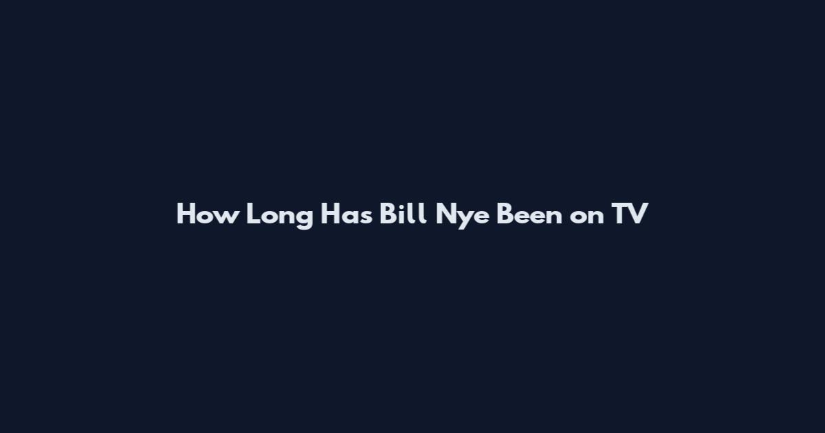 How Long Has Bill Nye Been on TV