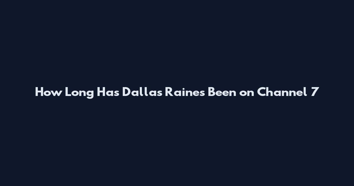 How Long Has Dallas Raines Been on Channel 7
