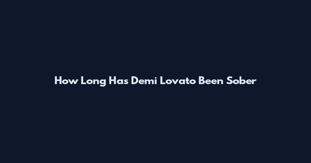 How Long Has Demi Lovato Been Sober