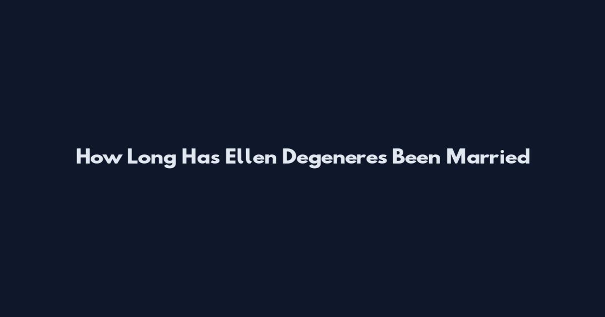 How Long Has Ellen Degeneres Been Married