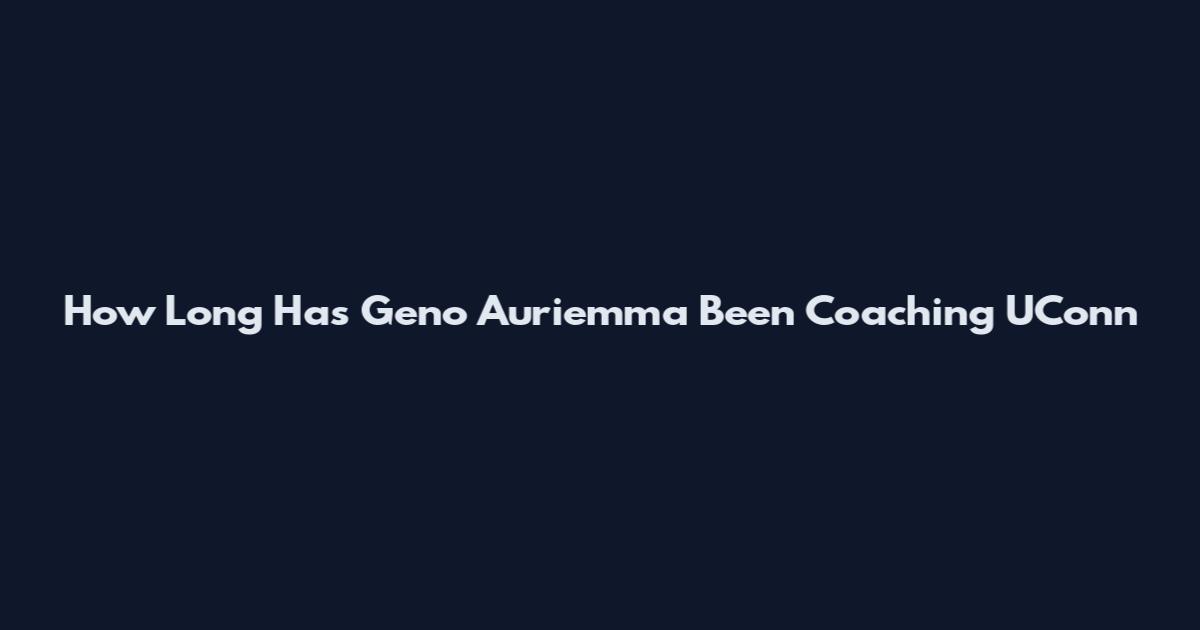 How Long Has Geno Auriemma Been Coaching UConn