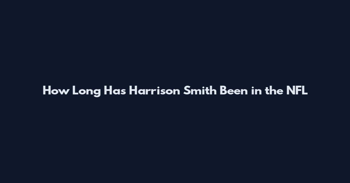 How Long Has Harrison Smith Been in the NFL