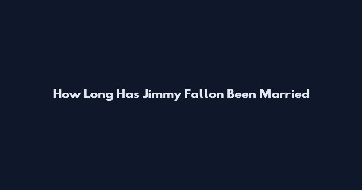 How Long Has Jimmy Fallon Been Married