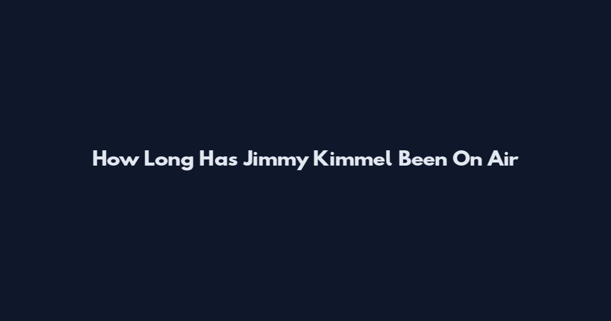 How Long Has Jimmy Kimmel Been On Air
