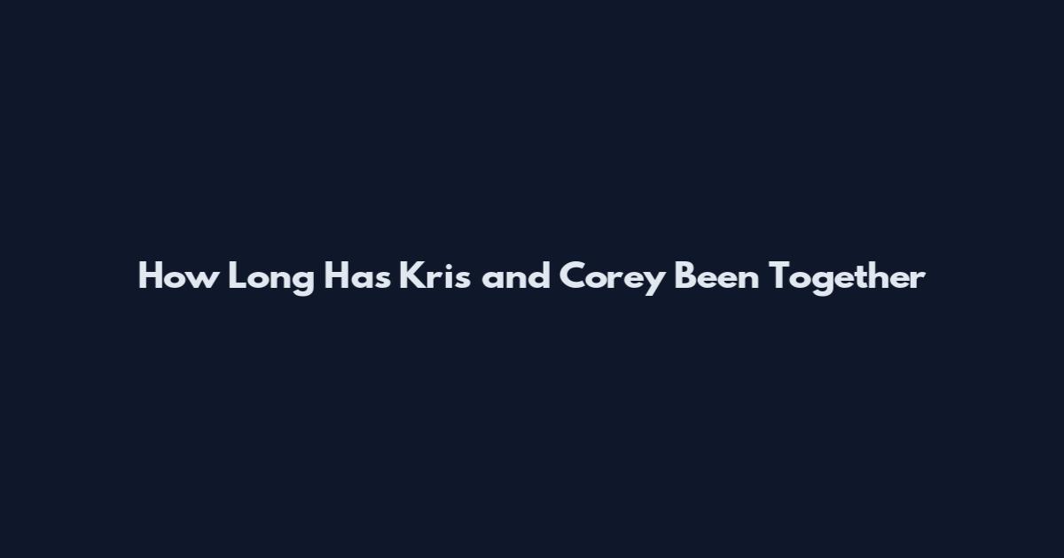 How Long Has Kris and Corey Been Together