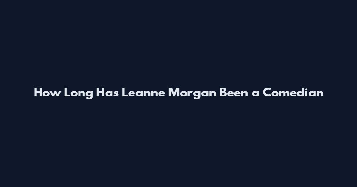 How Long Has Leanne Morgan Been a Comedian