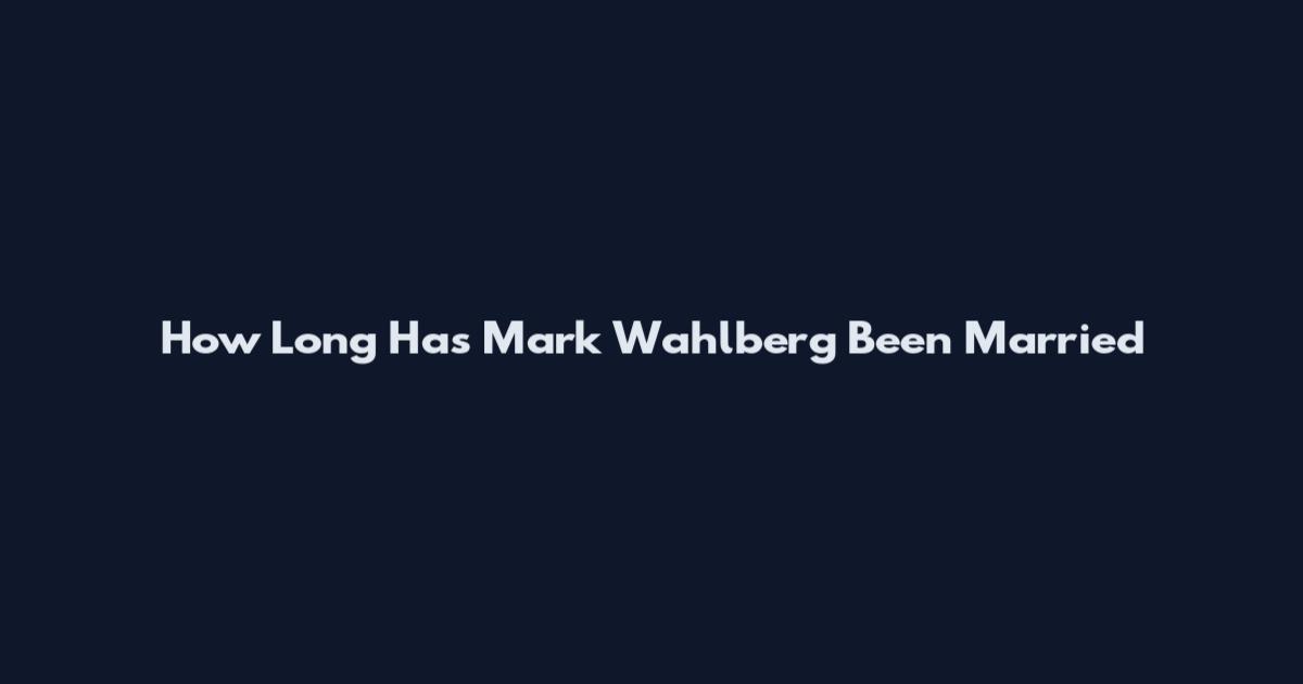 How Long Has Mark Wahlberg Been Married