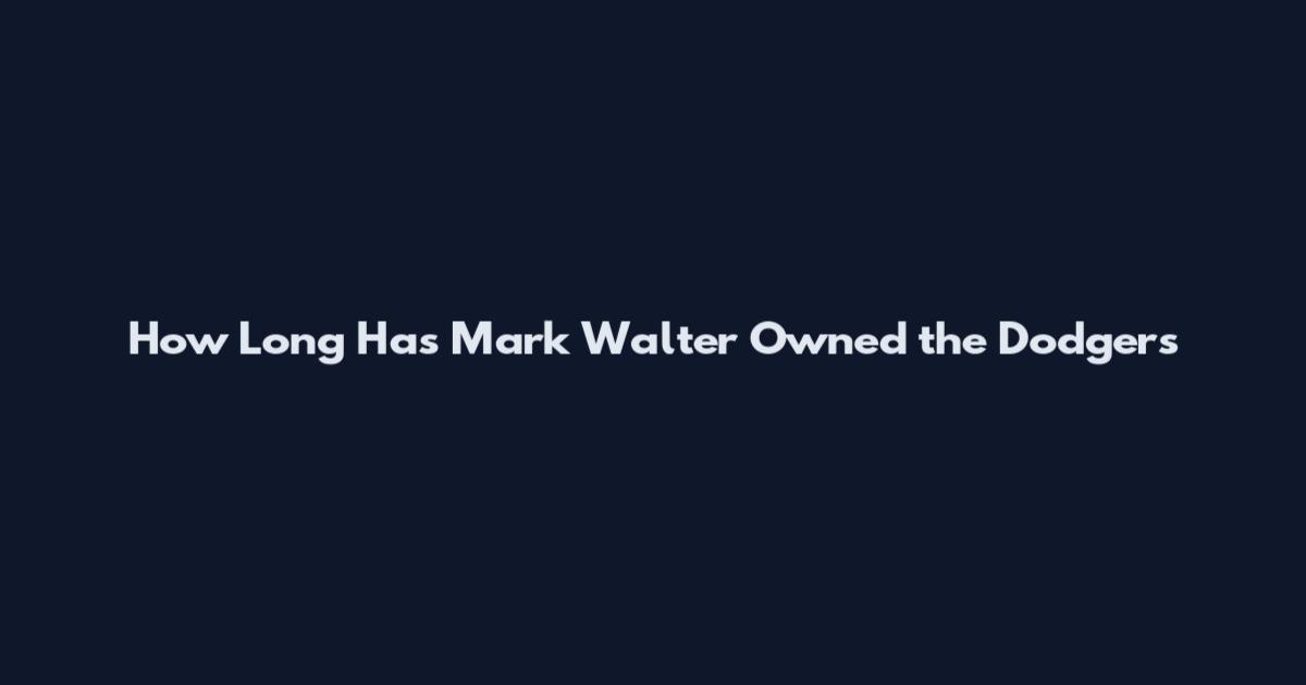 How Long Has Mark Walter Owned the Dodgers