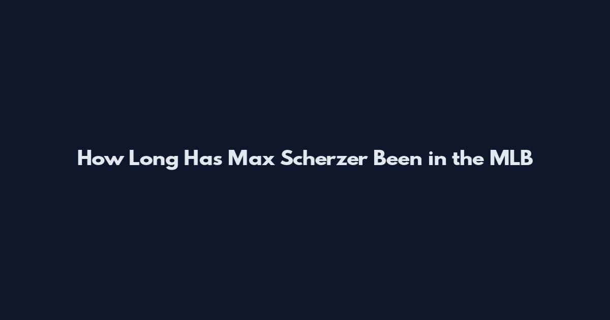 How Long Has Max Scherzer Been in the MLB
