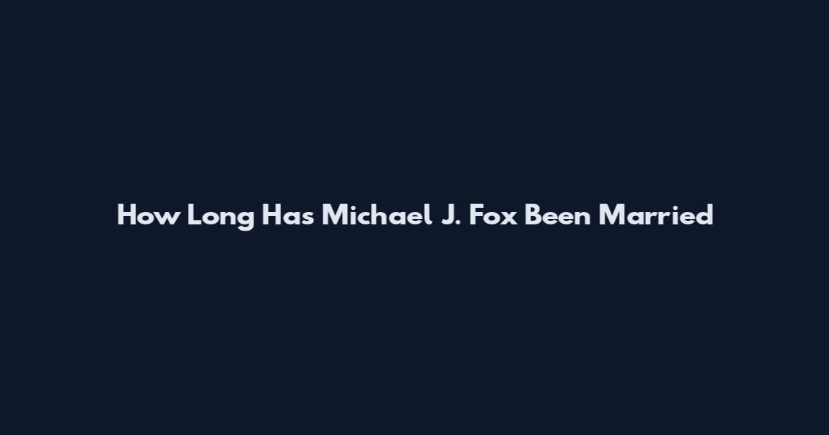 How Long Has Michael J. Fox Been Married