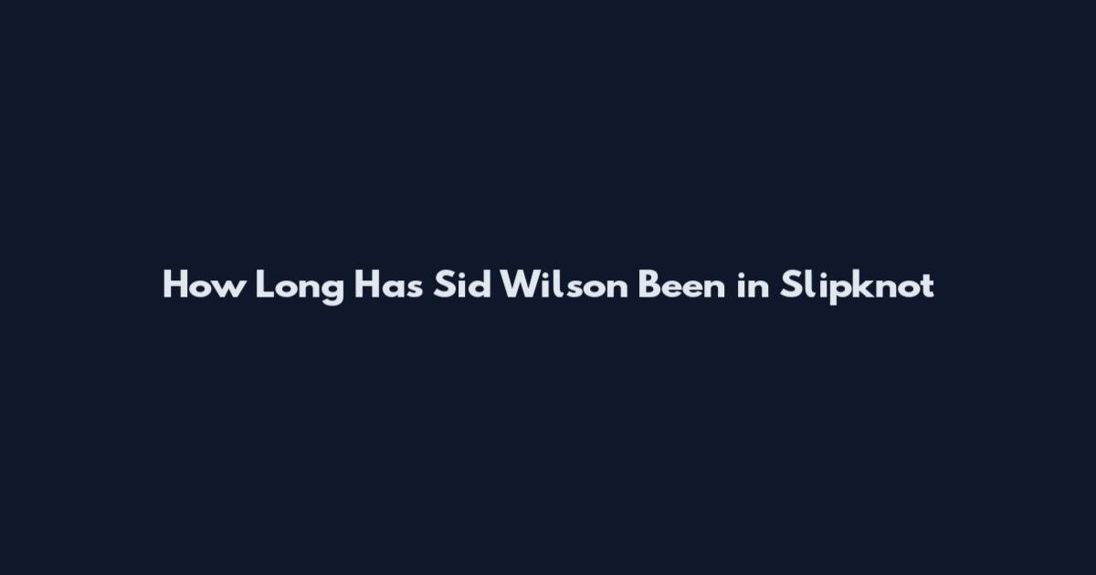How Long Has Sid Wilson Been in Slipknot
