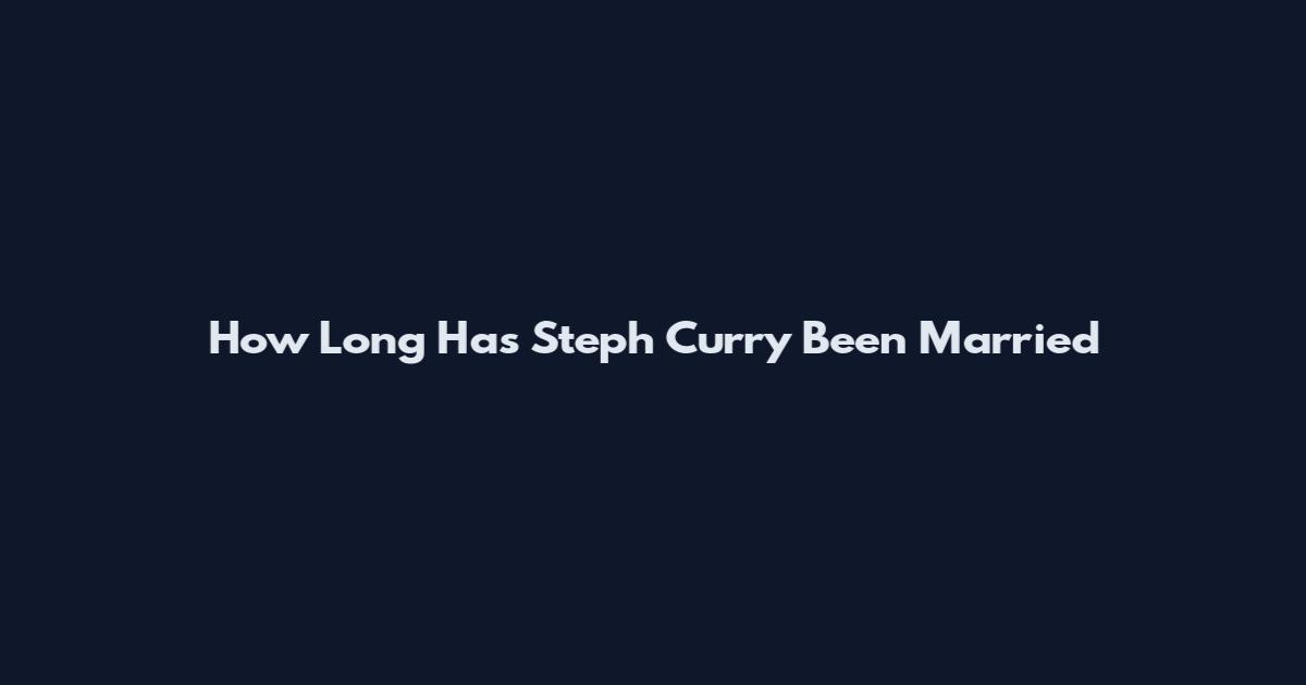 How Long Has Steph Curry Been Married