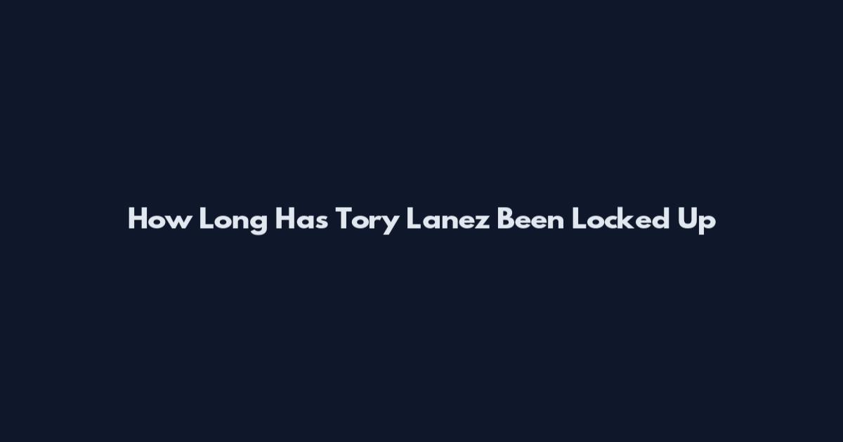How Long Has Tory Lanez Been Locked Up