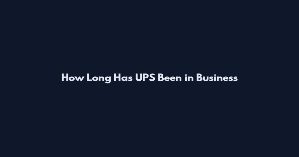 How Long Has UPS Been in Business