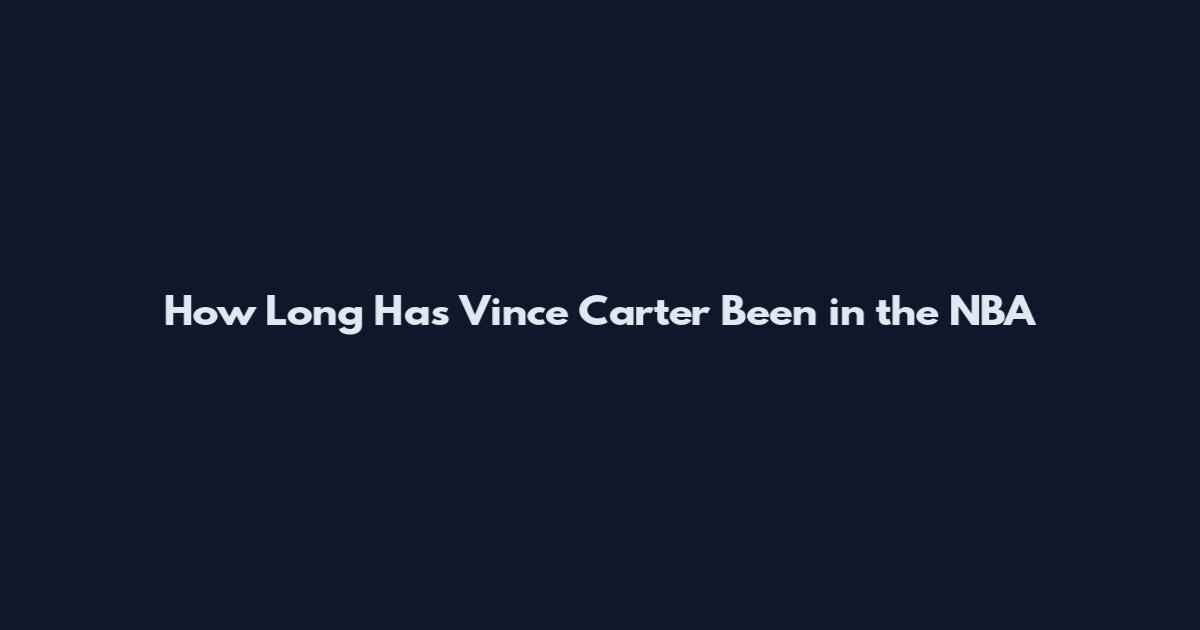 How Long Has Vince Carter Been in the NBA