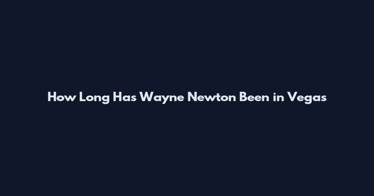 How Long Has Wayne Newton Been in Vegas