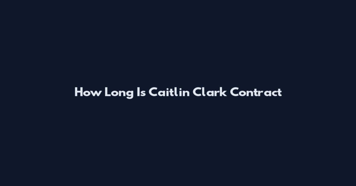 How Long Is Caitlin Clark Contract