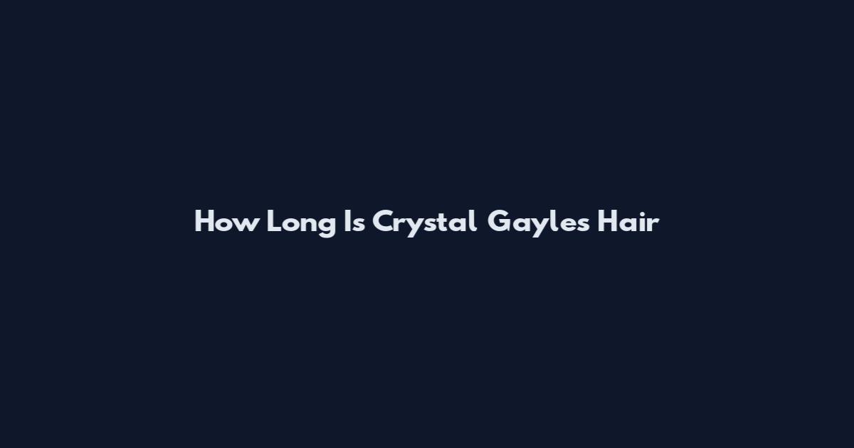 How Long Is Crystal Gayle's Hair